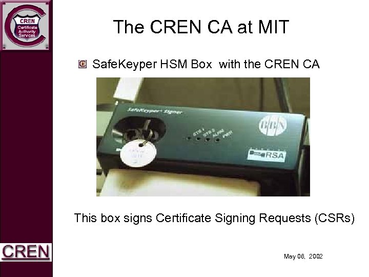 The CREN CA at MIT Safe. Keyper HSM Box with the CREN CA This
