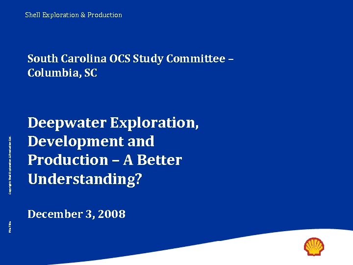 Shell Exploration & Production Copyright: Shell Exploration & Production Ltd. South Carolina OCS Study