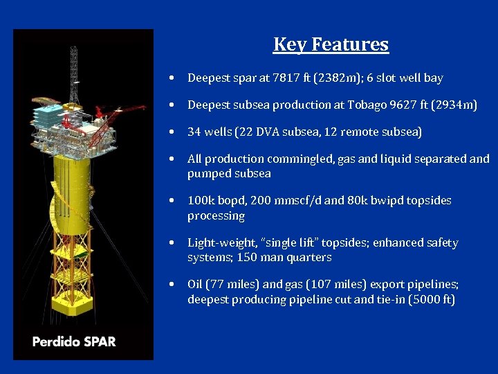 Key Features • Deepest spar at 7817 ft (2382 m); 6 slot well bay