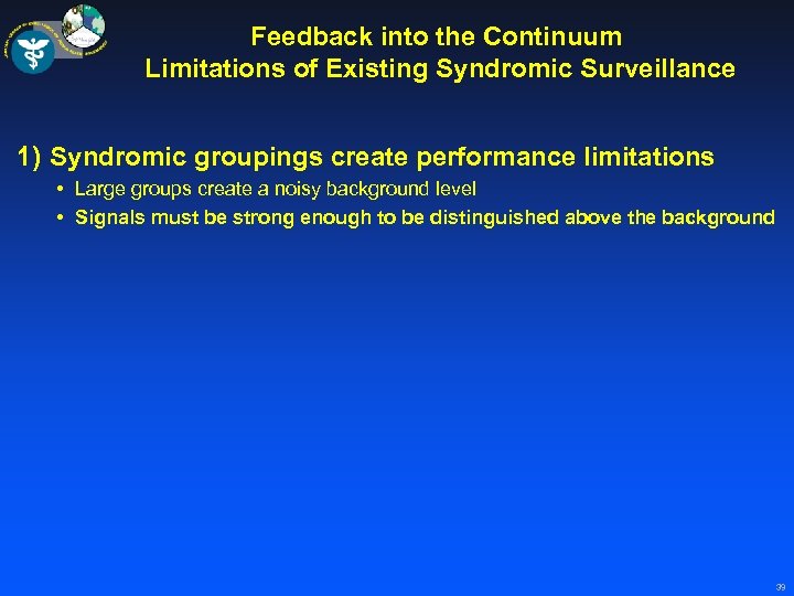 Feedback into the Continuum Limitations of Existing Syndromic Surveillance 1) Syndromic groupings create performance