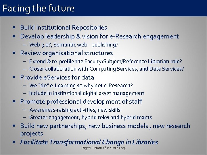 Facing the future § Build Institutional Repositories § Develop leadership & vision for e-Research
