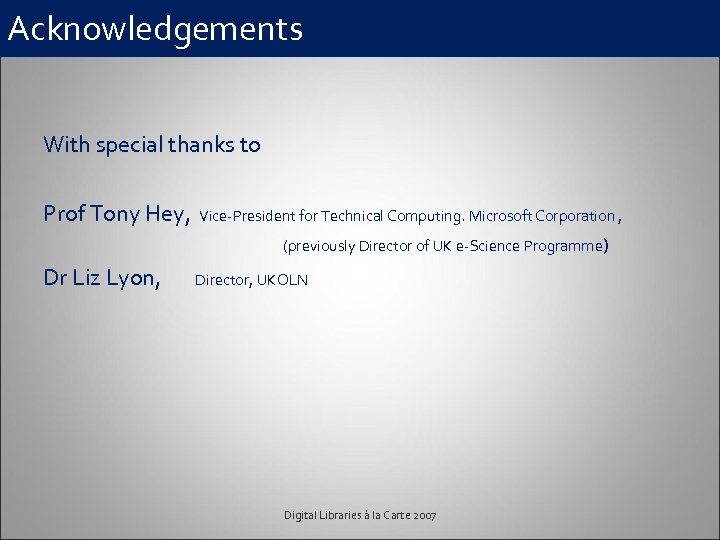 Acknowledgements With special thanks to Prof Tony Hey, Vice-President for Technical Computing. Microsoft Corporation