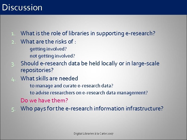 Discussion 1. What is the role of libraries in supporting e-research? 2. What are