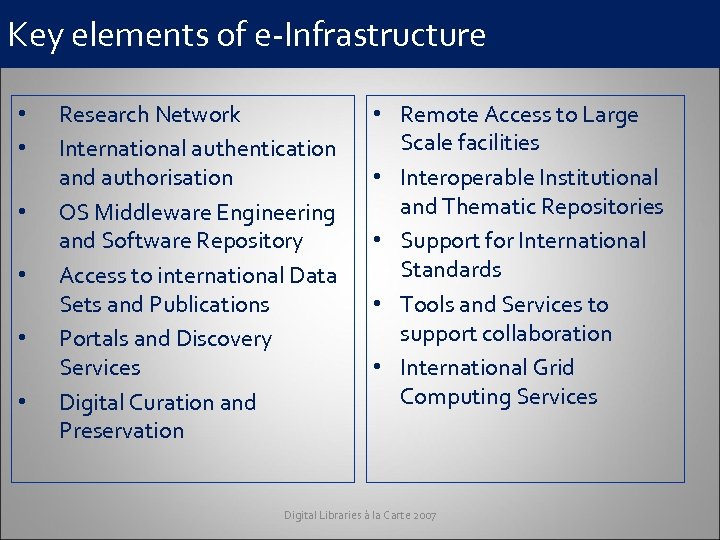 Key elements of e-Infrastructure • • • Research Network International authentication and authorisation OS