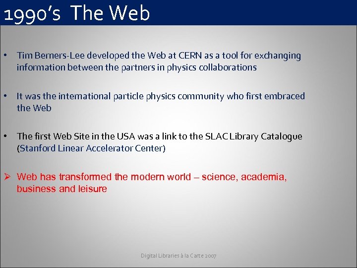 1990’s The Web • Tim Berners-Lee developed the Web at CERN as a tool
