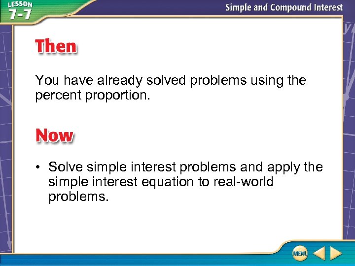 You have already solved problems using the percent proportion. • Solve simple interest problems