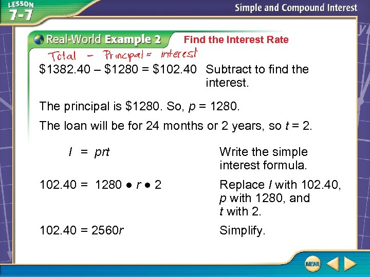 Find the Interest Rate $1382. 40 – $1280 = $102. 40 Subtract to find
