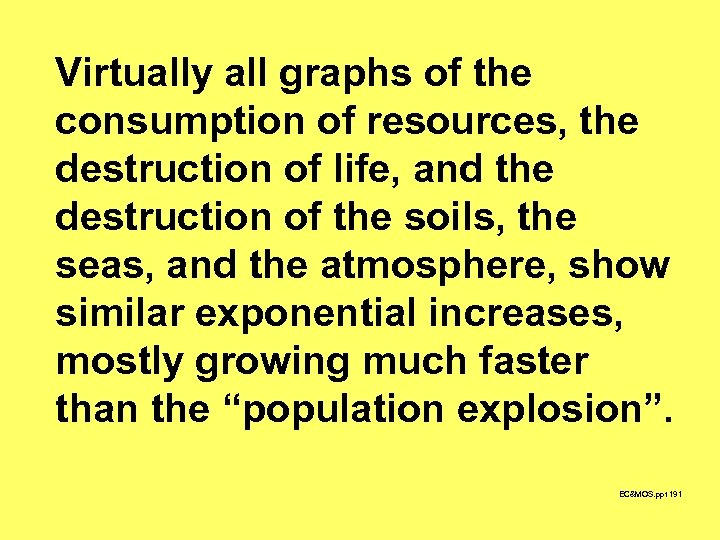 Virtually all graphs of the consumption of resources, the destruction of life, and the