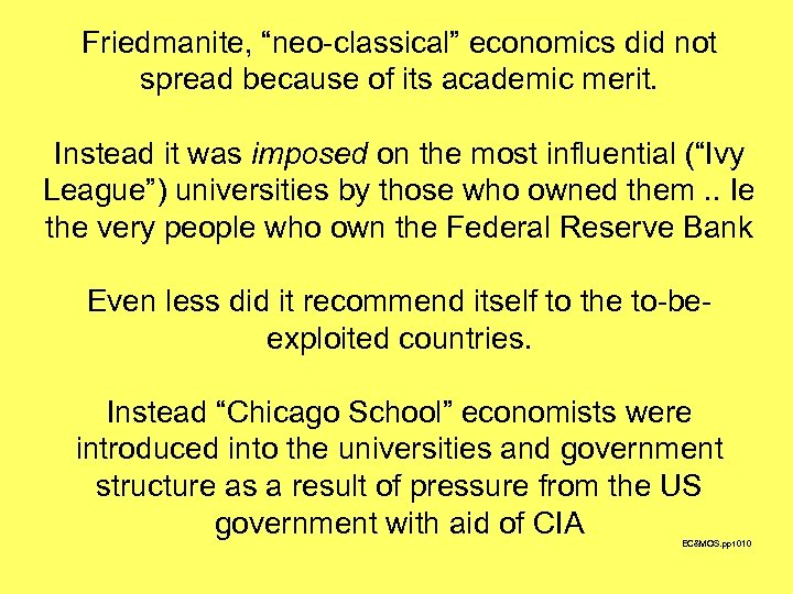 Friedmanite, “neo-classical” economics did not spread because of its academic merit. Instead it was