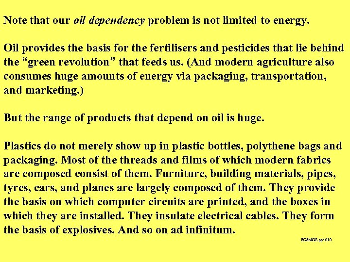 Note that our oil dependency problem is not limited to energy. Oil provides the