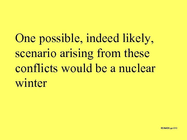 One possible, indeed likely, scenario arising from these conflicts would be a nuclear winter