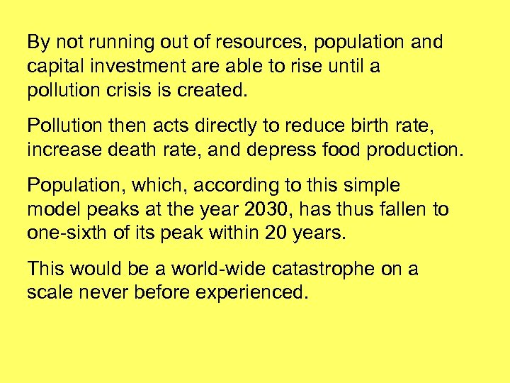 By not running out of resources, population and capital investment are able to rise