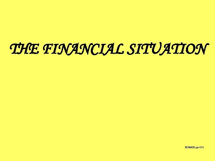 THE FINANCIAL SITUATION EC&MOS. ppt 010 