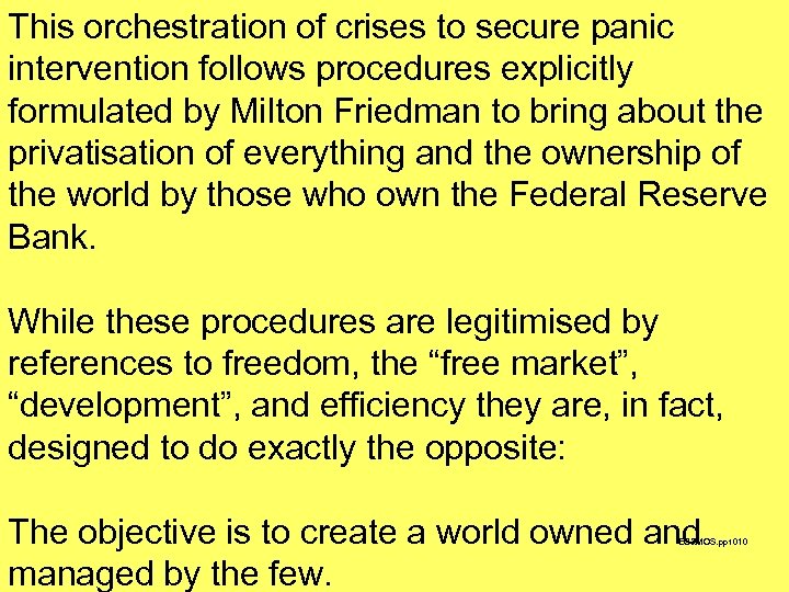 This orchestration of crises to secure panic intervention follows procedures explicitly formulated by Milton