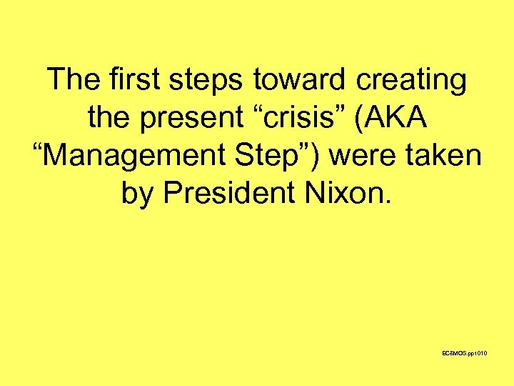 The first steps toward creating the present “crisis” (AKA “Management Step”) were taken by