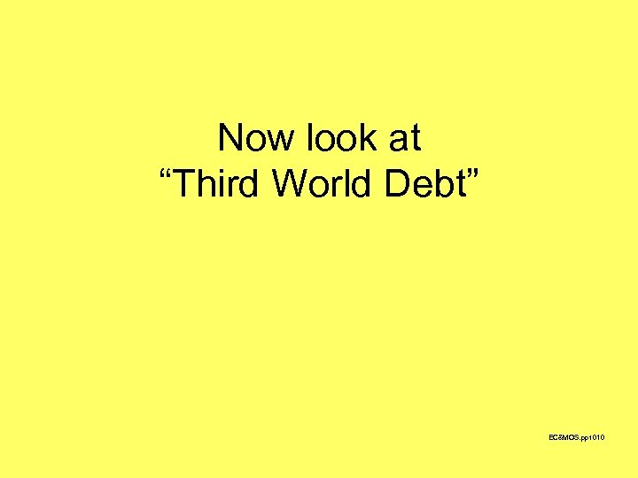 Now look at “Third World Debt” EC&MOS. ppt 010 