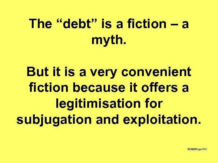 The “debt” is a fiction – a myth. But it is a very convenient