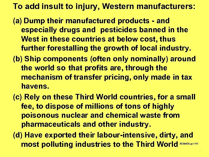 To add insult to injury, Western manufacturers: (a) Dump their manufactured products - and