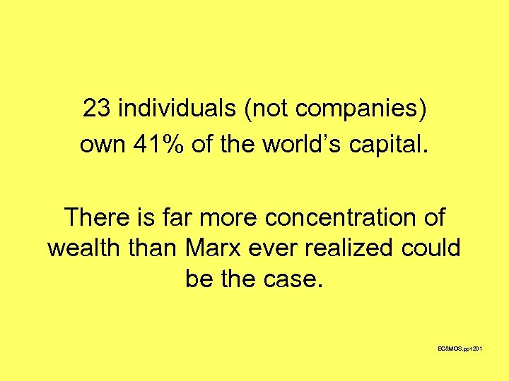  23 individuals (not companies) own 41% of the world’s capital. There is far