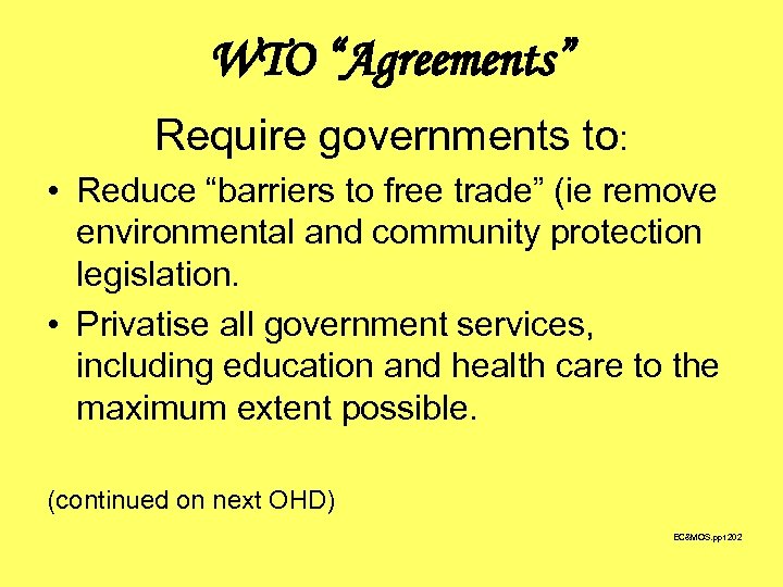 WTO “Agreements” Require governments to: • Reduce “barriers to free trade” (ie remove environmental