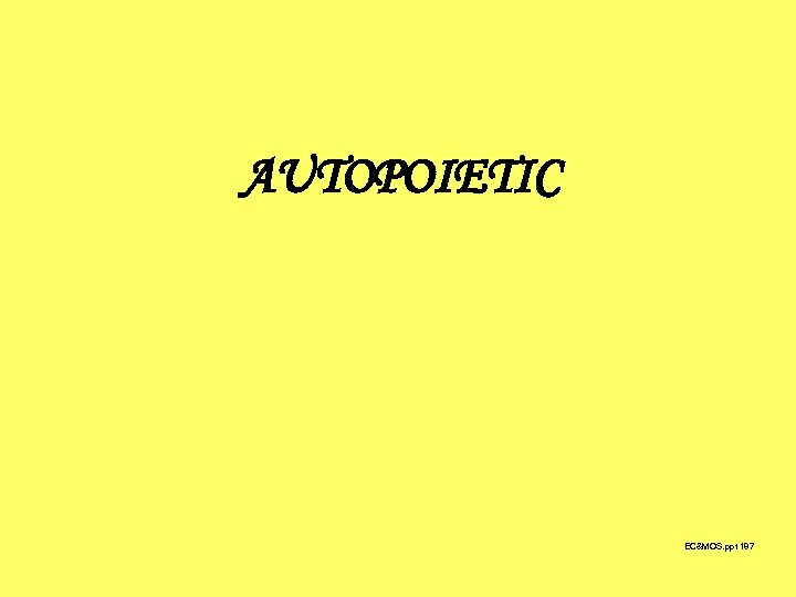 AUTOPOIETIC EC&MOS. ppt 187 