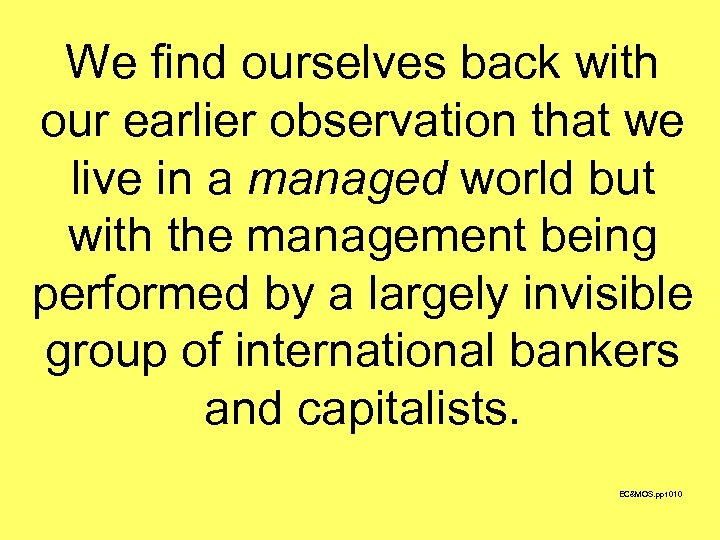 We find ourselves back with our earlier observation that we live in a managed