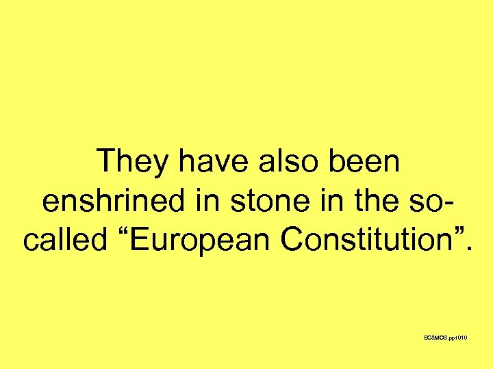 They have also been enshrined in stone in the socalled “European Constitution”. EC&MOS. ppt