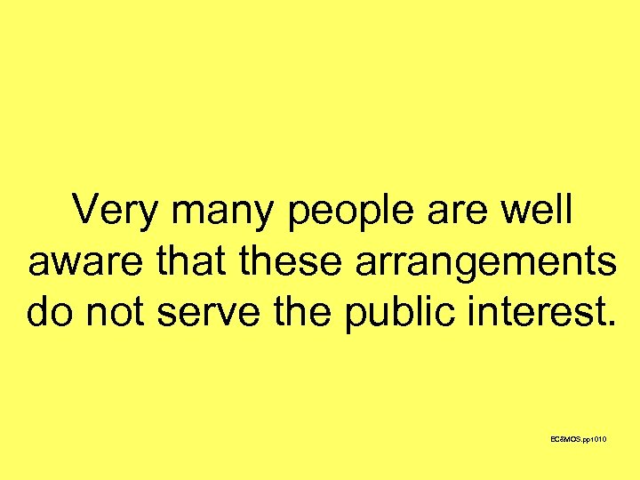 Very many people are well aware that these arrangements do not serve the public