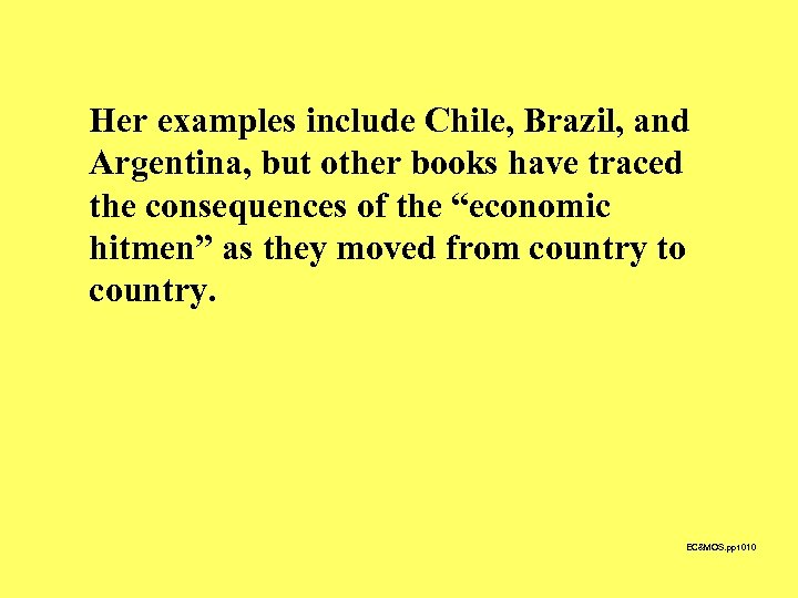 Her examples include Chile, Brazil, and Argentina, but other books have traced the consequences