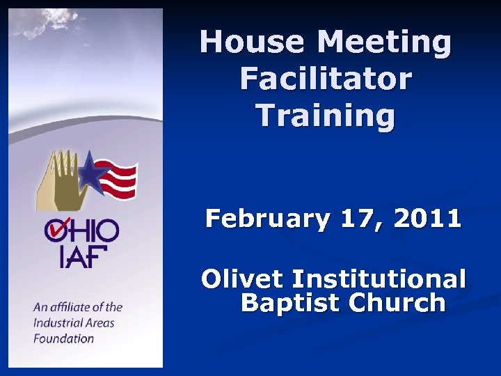 House Meeting Facilitator Training February 17, 2011 Olivet Institutional Baptist Church 