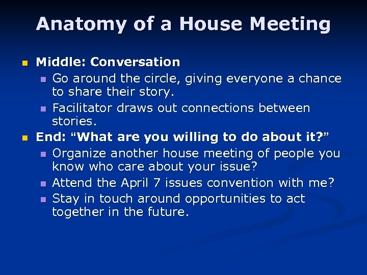 Anatomy of a House Meeting n n Middle: Conversation n Go around the circle,