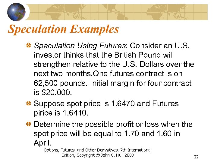 Speculation Examples Spaculation Using Futures: Consider an U. S. investor thinks that the British