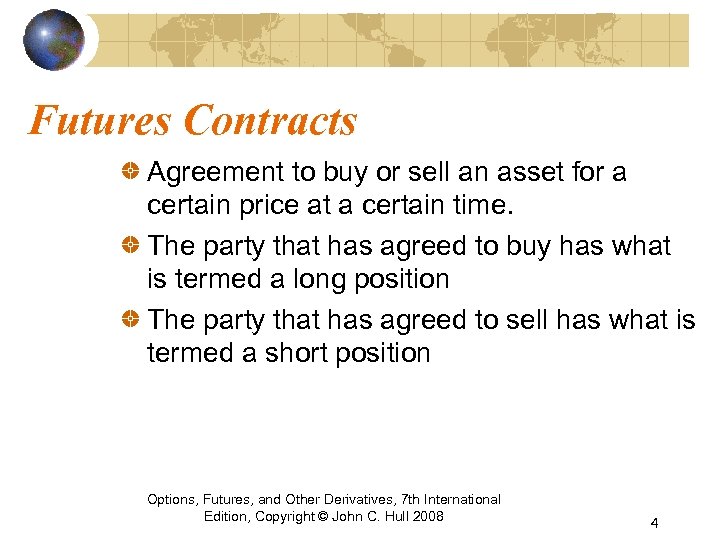 Futures Contracts Agreement to buy or sell an asset for a certain price at