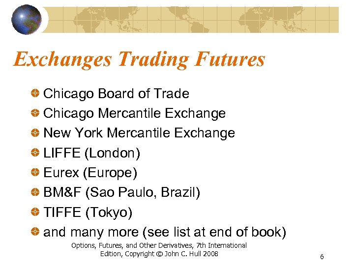 Exchanges Trading Futures Chicago Board of Trade Chicago Mercantile Exchange New York Mercantile Exchange