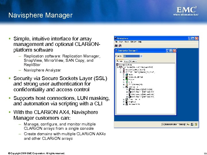 Navisphere Manager Simple, intuitive interface for array management and optional CLARii. ONplatform software –