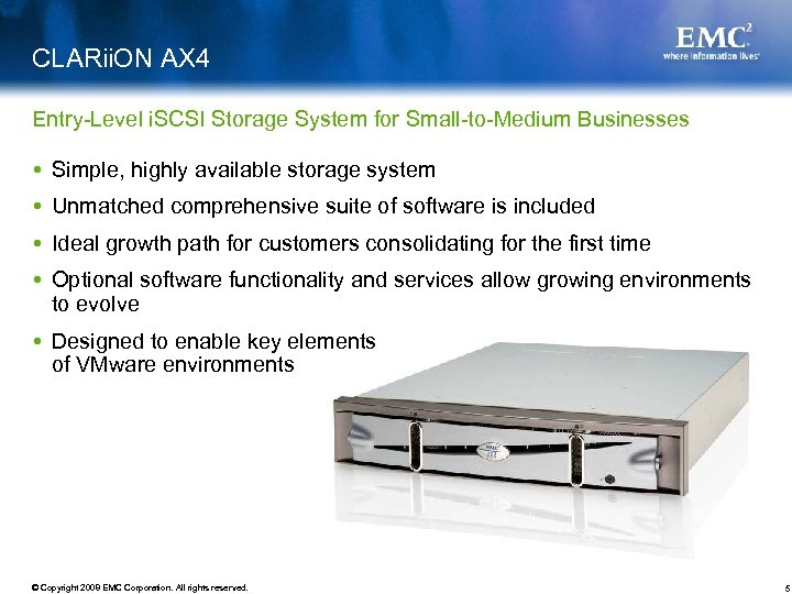 CLARii. ON AX 4 Entry-Level i. SCSI Storage System for Small-to-Medium Businesses Simple, highly