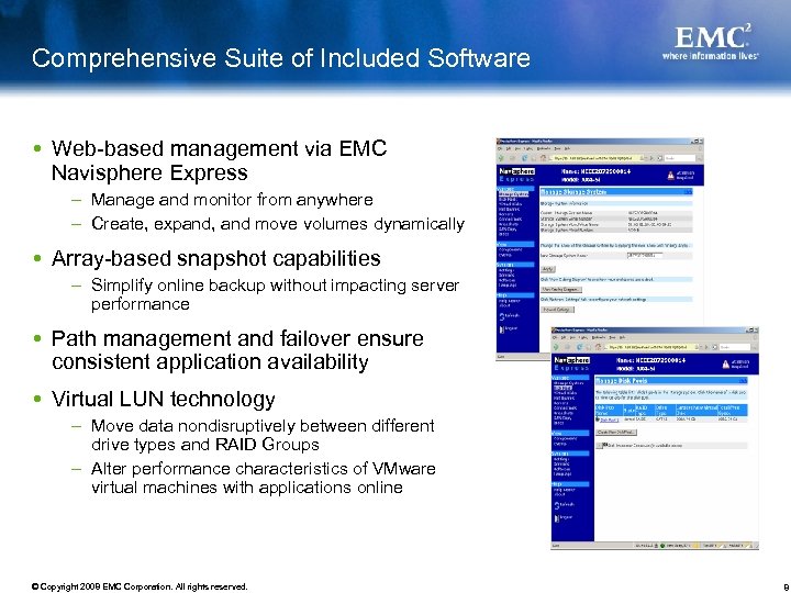 Comprehensive Suite of Included Software Web-based management via EMC Navisphere Express – Manage and