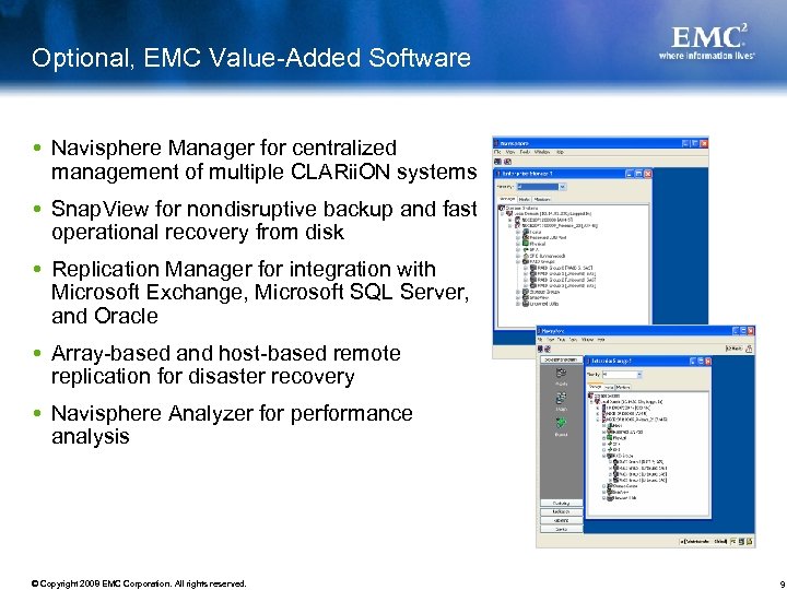 Optional, EMC Value-Added Software Navisphere Manager for centralized management of multiple CLARii. ON systems