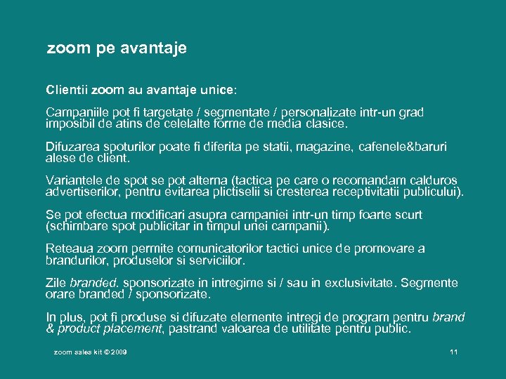  zoom pe avantaje Clientii zoom au avantaje unice: Campaniile pot fi targetate /