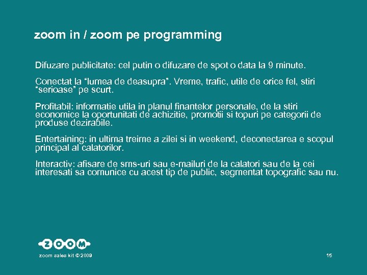  zoom in / zoom pe programming Difuzare publicitate: cel putin o difuzare de