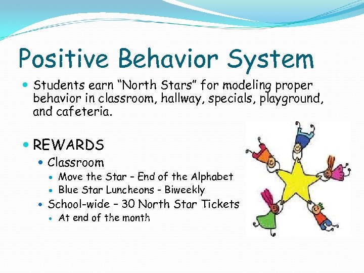 Positive Behavior System Students earn “North Stars” for modeling proper behavior in classroom, hallway,