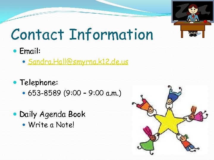 Contact Information Email: Sandra. Hall@smyrna. k 12. de. us Telephone: 653 -8589 (9: 00