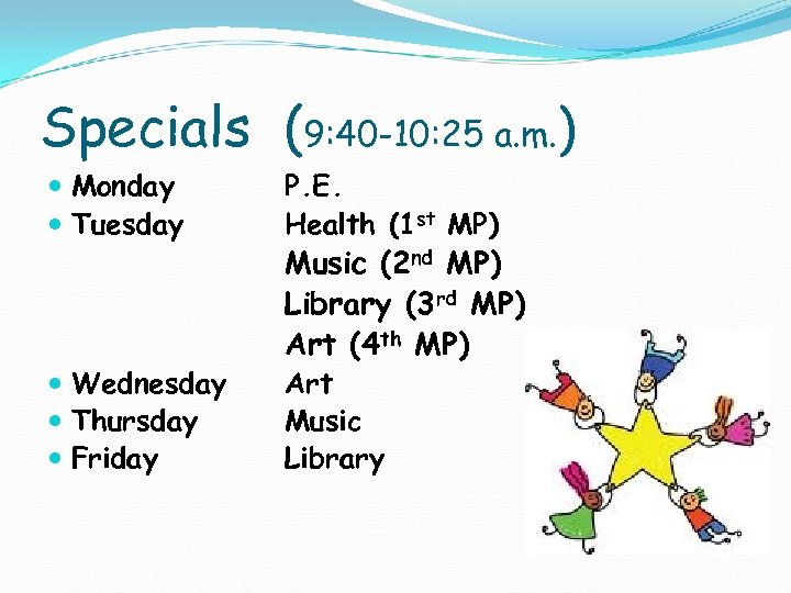 Specials (9: 40 -10: 25 a. m. ) Monday Tuesday P. E. Health (1