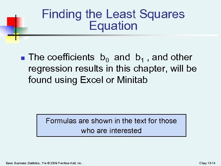 Finding the Least Squares Equation n The coefficients b 0 and b 1 ,