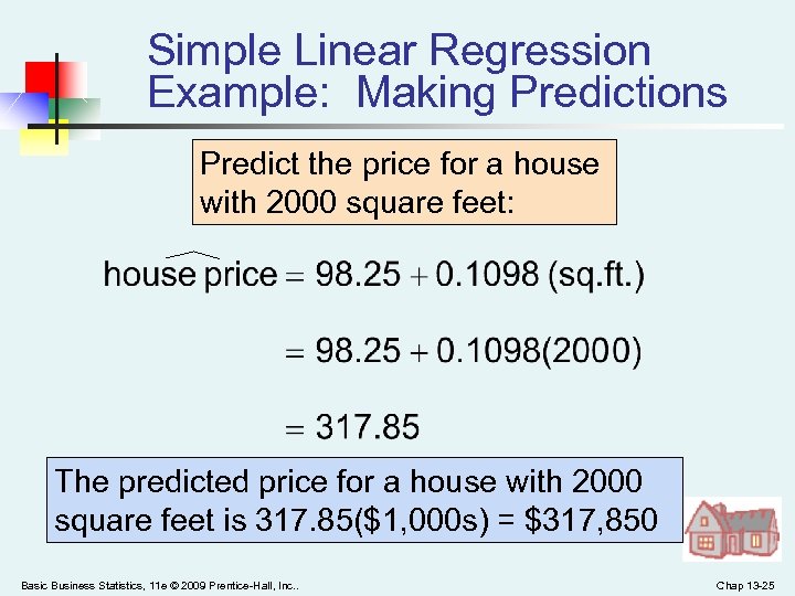 Simple Linear Regression Example: Making Predictions Predict the price for a house with 2000