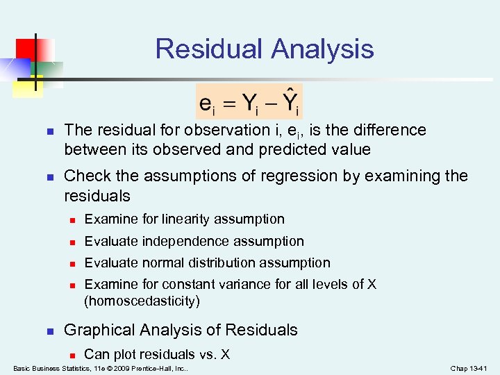 Residual Analysis n n The residual for observation i, ei, is the difference between