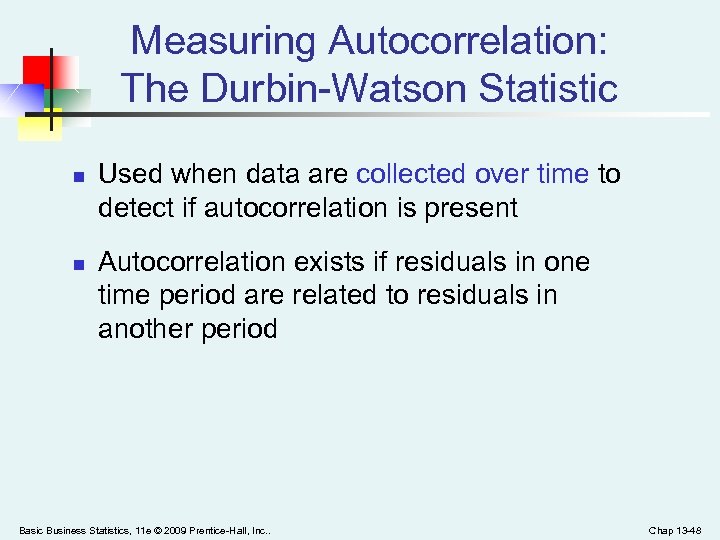 Measuring Autocorrelation: The Durbin-Watson Statistic n n Used when data are collected over time