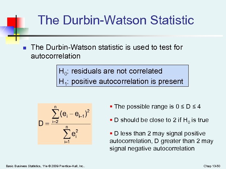 The Durbin-Watson Statistic n The Durbin-Watson statistic is used to test for autocorrelation H