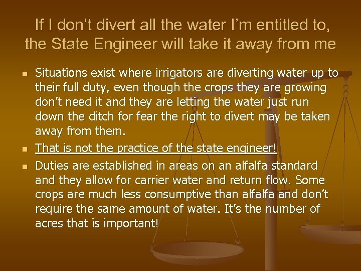 If I don’t divert all the water I’m entitled to, the State Engineer will