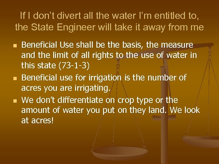 If I don’t divert all the water I’m entitled to, the State Engineer will